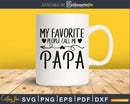 My favorite people call me papa cricut silhouette svg files
