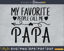 My favorite people call me papa cricut silhouette svg files