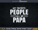 My Favorite People Call Me Papa Fathers Day Svg Design