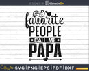 My Favorite People Call Me Papa svg cricut cut files