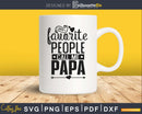 My Favorite People Call Me Papa svg cricut cut files