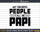 My Favorite People Call Me Papi Svg Dxf Png Cricut Files