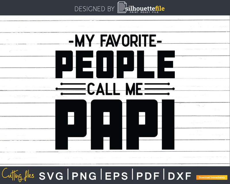 My Favorite People Call Me Papi Svg Dxf Png Cricut Files