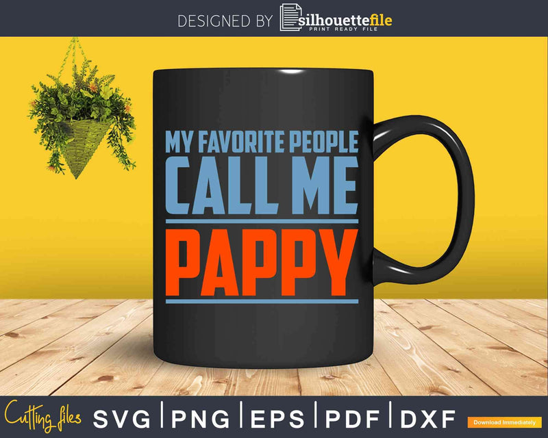 My Favorite People Call Me Pappy Svg Dxf Png Cut Files For