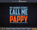 My Favorite People Call Me Pappy Svg Dxf Png Cut Files