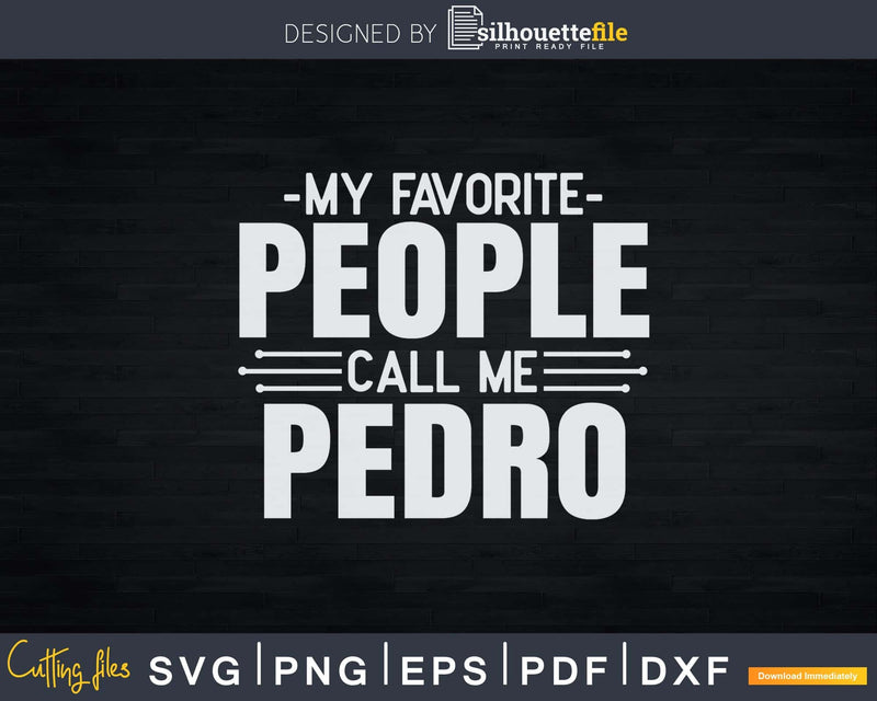 My Favorite People Call Me Pedro Fathers Day Svg Design