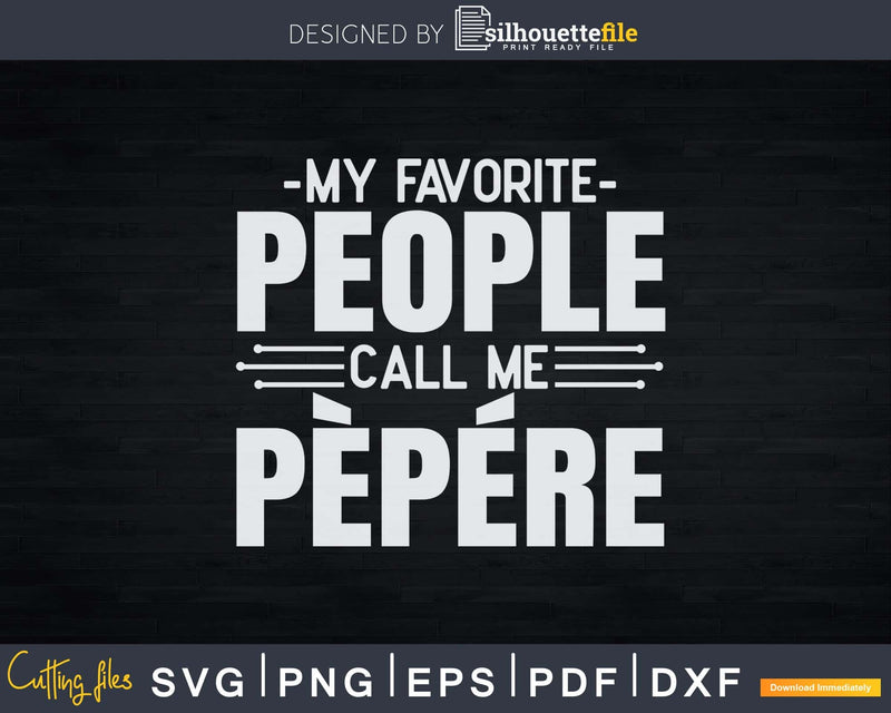 My Favorite People Call Me Pepere Fathers Day Svg Design