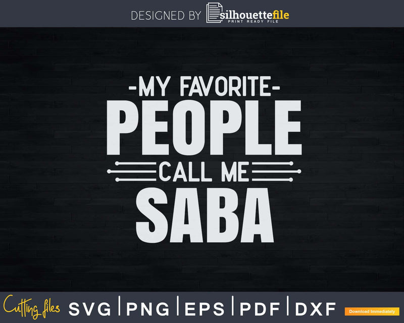 My Favorite People Call Me Saba Fathers Day Svg Design