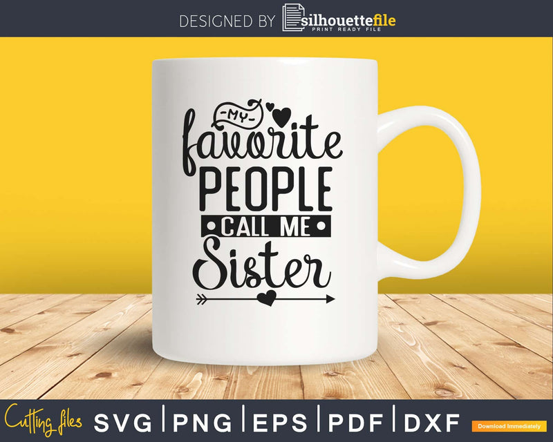 My Favorite People Call Me Sister Svg cricut cut files