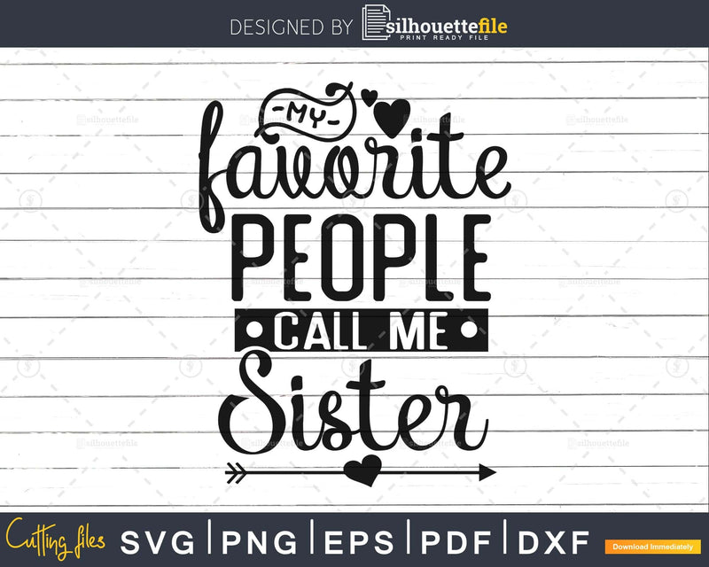 My Favorite People Call Me Sister Svg cricut cut files