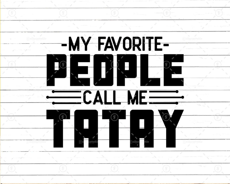 My Favorite People Call Me Tatay Svg Png Files For Cricut