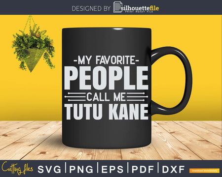 My Favorite People Call Me Tutu Kane Fathers Day Svg Design