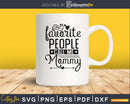 My Favorite Person Calls Me Mommy Svg cut files
