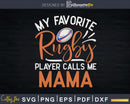 My Favorite Rugby Player Calls Me Mama Svg Cut Files