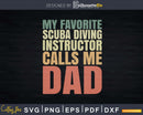 My Favorite Scuba Diving Instructor Calls Me DAD Svg Png