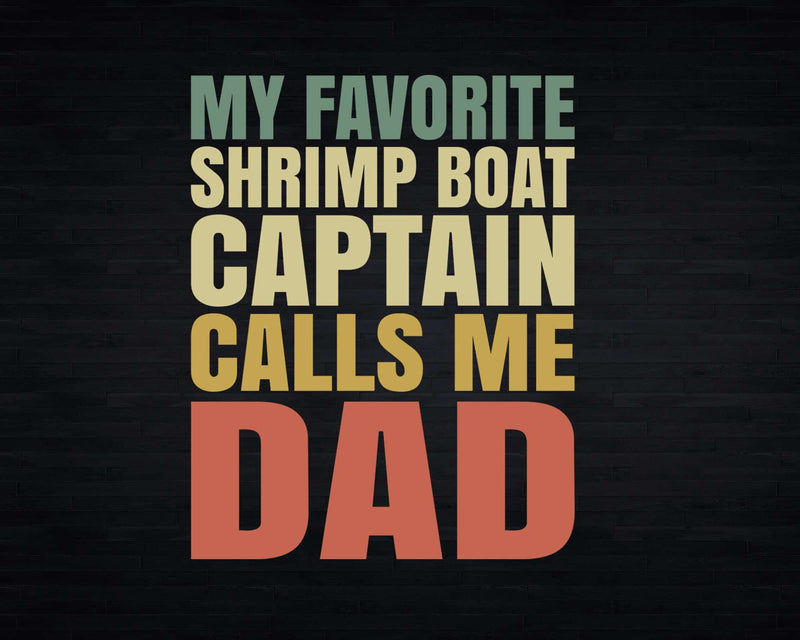 My Favorite Shrimp Boat Captain Calls Me DAD Svg Png