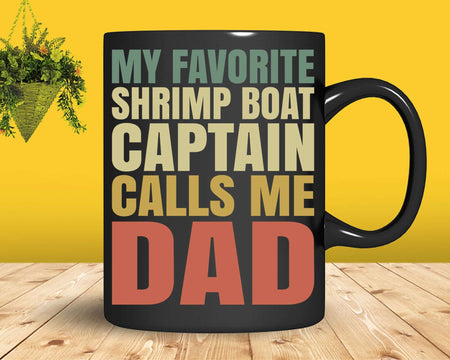 My Favorite Shrimp Boat Captain Calls Me DAD Svg Png