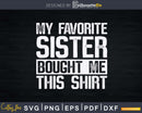 My Favorite Sister Bought Me This Funny Brother Gift Svg