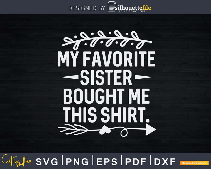 My Favorite Sister Bought Me This Shirt Svg T-shirt Design