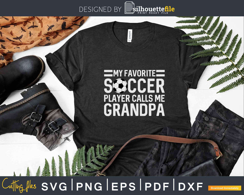 My Favorite Soccer Player Calls Me Grandpa Svg Dxf Png