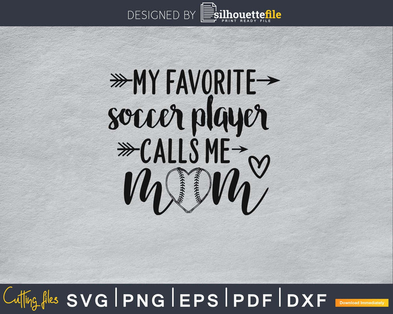 my favorite Soccer player calls me mom svg cricut digital