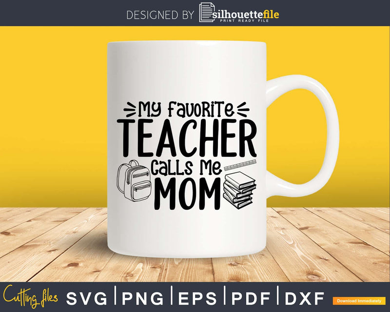 My Favorite Teacher Calls Me Mom svg files for commercial