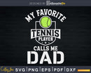 My Favorite Tennis Player Calls Me Dad Matching Fathers Day