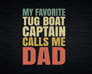 My Favorite Tug Boat Captain Calls Me DAD Svg Png Digital