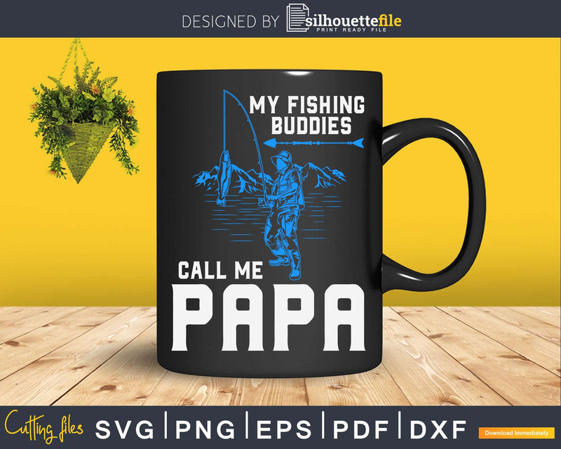 My fishing buddies call me papa svg design cricut cut files