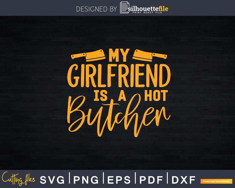 My Girlfriend Is A Hot Butcher Svg Dxf Cricut Cut Files