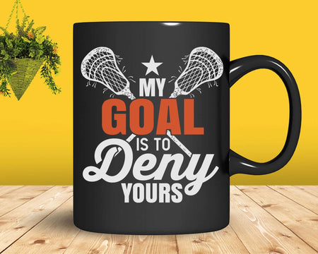 My Goal Is To Deny Yours Funny Lacrosse Goalie Svg Png