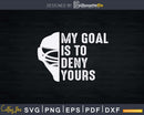 My Goal Is To Deny Yours Hockey Goalie Ice Svg Png Eps