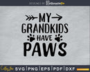 My Grandkids Have Paws Svg Printable Cutting Files