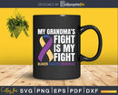 My Grandma’s Fight is Bladder Cancer Awareness Svg