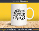 My Greatest Blessings Call Me Aunt Svg Mother day cut file