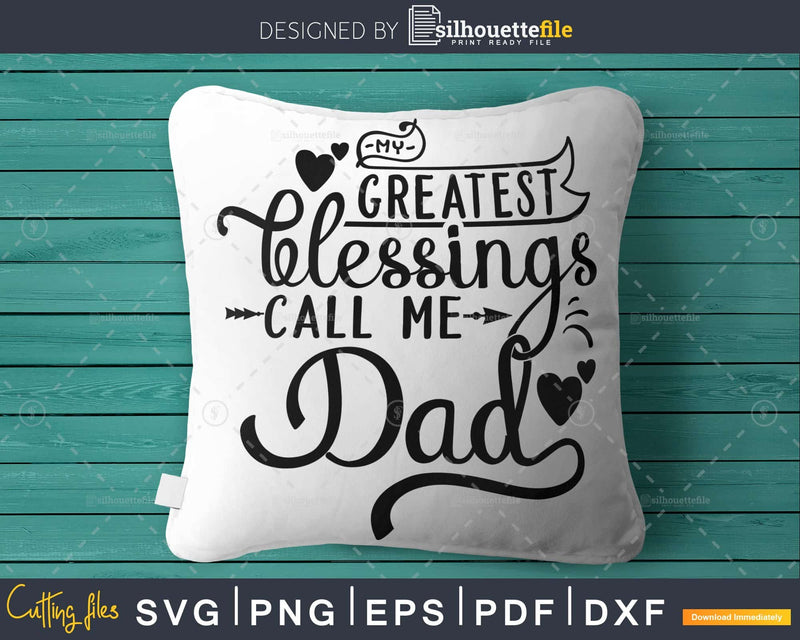 My Greatest Blessings Call Me dad Svg father’s day cut file