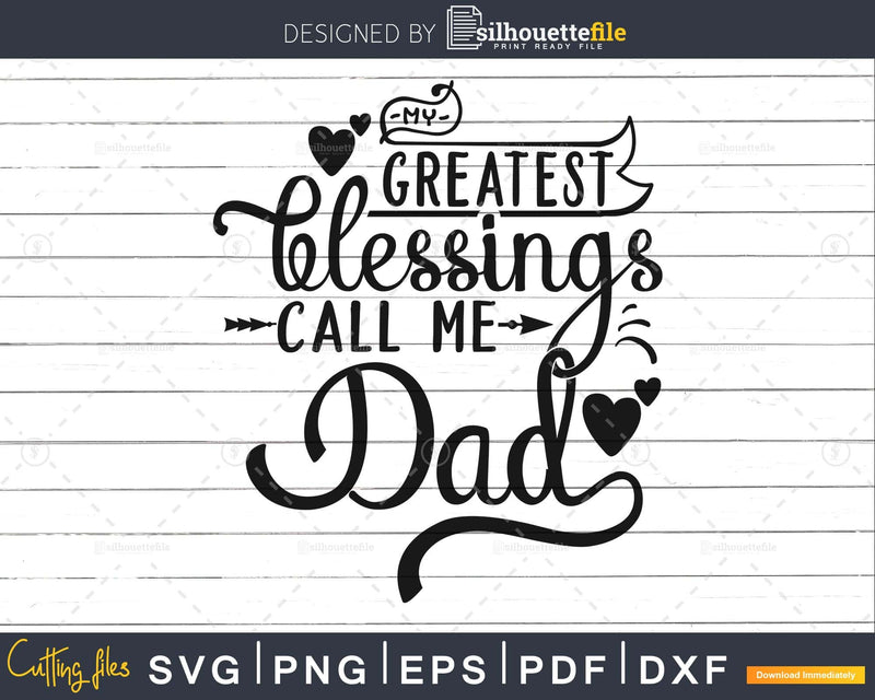 My Greatest Blessings Call Me dad Svg father’s day cut file