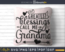 My Greatest Blessings Call Me Grandma Svg Mothers day cut