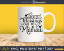 My Greatest Blessings Call Me mamaw Svg Mother’s day cut