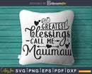 My Greatest Blessings Call Me mawmaw Svg Mother’s day cut