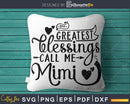 My Greatest Blessings Call Me mimi Svg Mother’s day cut file