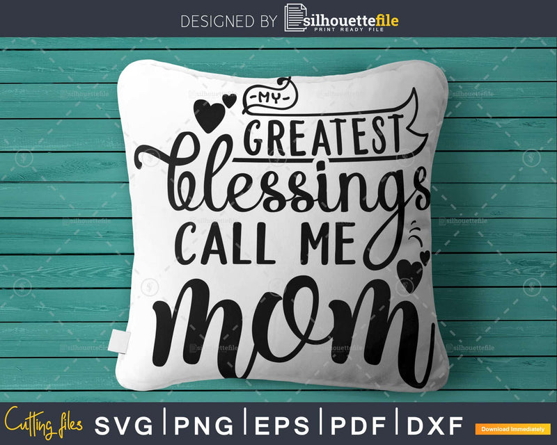 My Greatest Blessings Call Me mom Svg Mother’s day cut file