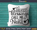 My Greatest Blessings Call Me Nana Svg grandpa cut files