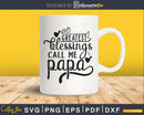My Greatest Blessings Call Me papa Svg Mother’s day cut file