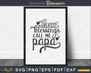 My Greatest Blessings Call Me papa Svg Mother’s day cut file
