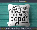 My Greatest Blessings Call Me papa Svg Mother’s day cut file