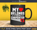 My Heart Belongs To a Carpenter Wife Handyman Husband Svg