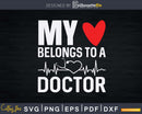 My Heart Belongs To A Doctor Girlfriend Wife Svg Png Dxf