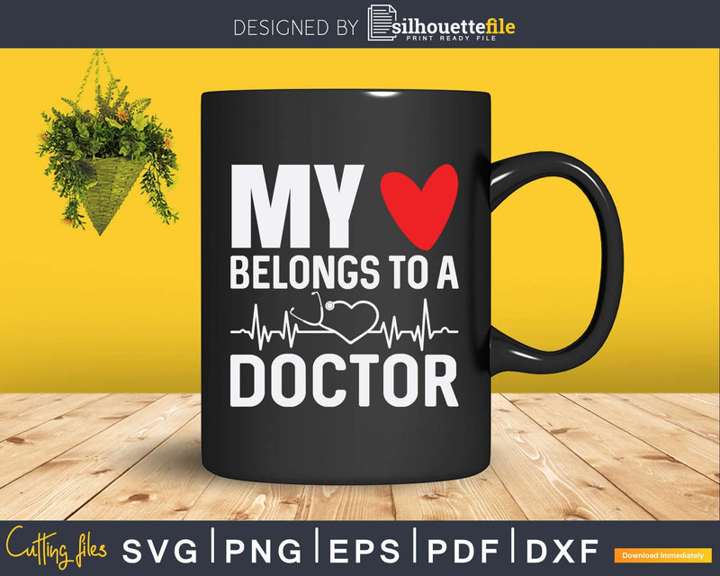 My Heart Belongs To A Doctor Girlfriend Wife Svg Png Dxf