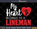 My Heart Belongs to a Electric Cable Lineman svg png cut